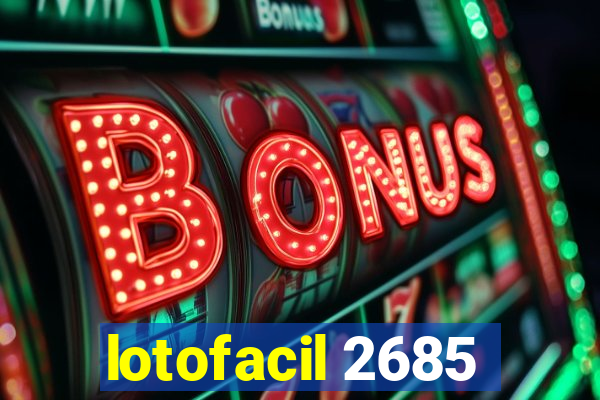 lotofacil 2685